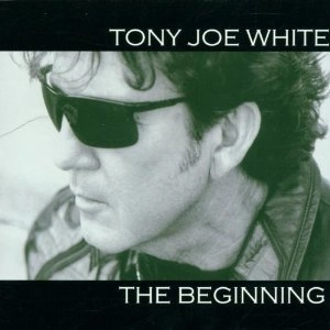 TONY JOE WHITE / トニー・ジョー・ホワイト / THE BEGINNING