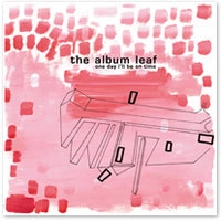The Album Leaf / ONE DAY I'LL BE ON TIME