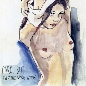 CAROL BUI / EVERYONE WORE WHITE