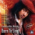 LAFAYETTE REED / BORN TO SING