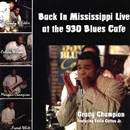 GRADY CHAMPION / グラディ・チャンピオン / BACK IN MISSISSIPPI LIVE AT THE 930 BLUES