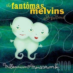 FANTOMASMELVINS BIG BAND / ファントマスメルヴィンズ・ビッグ・バンド / MILLENNIUM MONSTERWORK