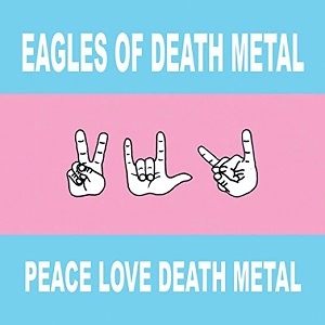 EAGLES OF DEATH METAL / イーグルス・オブ・デス・メタル / PEACE LOVE DEATH METAL