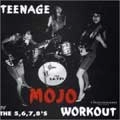 THE 5.6.7.8.'S / TEENAGE MOJO WORKOUT