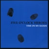 FIVE O'CLOCK HEROES / ファイヴ・オクロック・ヒーローズ / TIME ON MY HANDS (BLUE VINYL)