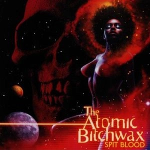 ATOMIC BITCHWAX / SPIT BLOOD