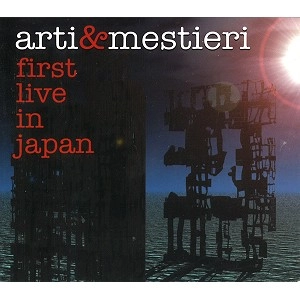 ARTI E MESTIERI / アルティ・エ・メスティエリ / FIRST LIVE IN JAPAN(DIGIPACK)