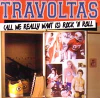 TRAVOLTAS / トラヴォルタス / ALL WE REALLY WANT IS ROCK'N ROLL