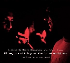 HORACIO "EL NEGRO" HERNANDEZ / オラシオ・エルナンデス / LA TIMBA NO ES COMO AYER   ROBBY & NEGRO AT THE THIRD WORLD WAR