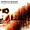 ENTER MY SILENCE / REMOTE CONTROLLED SCYTHE