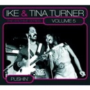 IKE & TINA TURNER / アイク&ティナ・ターナー / VOL.5 ARCHIVE SERIES: PUSHIN'