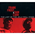 FRANK FROST & SAM CARR / フランク・フロスト&サム・カー / LAST OF THE JELLY ROLL KINGS