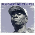 SAM CARR'S DELTA JUKES / サム・カーズ・デルタ・ジュークス / LET THE GOOD TIMES ROLL