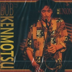BOB KENMOTSU / ボブ・ケンモツ / REUNION