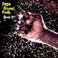 PAPA GROWS FUNK / パパ・グロウズ・ファンク / DOIN IT