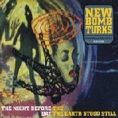 NEW BOMB TURKS / ニューボムタークス / NIGHT BEFOR THE DAY THE EARTH STOOD STILL
