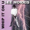 LEE MORRIS / WHIP IT ON U