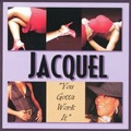JACQUEL / YOU GOTTA WORK IT