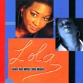 LOLA / GIVE HER WHAT SHE WANTS