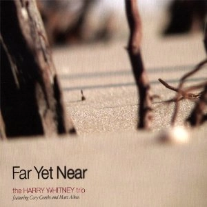 HARRY WHITNEY / FAR YET NEAR