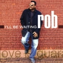ROB / ロブ / I'LL BE WAITING