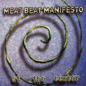MEAT BEAT MANIFESTO / ミート・ビート・マニフェスト / AT THE CENTER