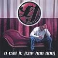 LJ / U CALL IT(THE HOO DOO)