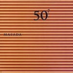 MASADA / マサダ / MASADA - 50TH BIRTHDAY CELEBRATION VOL.7