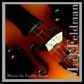MARK FELDMAN / マーク・フェルドマン / THE MUSIC FOR VIOLIN ALONE