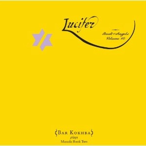 BAR KOKHBA SEXTET / バー・コクバ・セクステット / LUCIFER: BOOK OF ANGELS VOLUME 10
