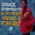 CHUCK ROBERSON / チャック・ロバーソン / WOMAN WANTS A FREAK!