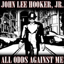 JOHN LEE HOOKER JR. / ALL ODDS AGAINST ME