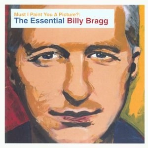 BILLY BRAGG / ビリー・ブラッグ / MUST I PAINT YOU A PICTURE? : THE ESSENTIA