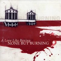 NONE BUT BURNING / ノーンバットバーニング / LOVE LIKE BOXING