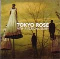 TOKYO ROSE / トウキョウローズ / NEW AMERICAN SAINT
