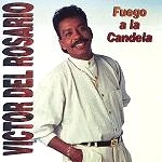 VICTOR DEL ROSARIO / FUEGO A LA CANDERA