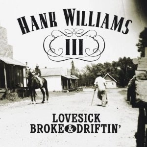 HANK III WILLIAMS / LOVESICK BROKE & DRIFTIN'