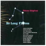 TIZIANA GHIGLIONI / ティツィアーナ・ギリオーニ / SO LONG FLORES