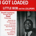 LITTLE BOB AND THE LOLLIPOPS / I GOT LOADED