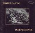 TOXIC REASONS / トキシック・リーズンズ / INDEPENDENCE