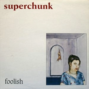 SUPERCHUNK / スーパーチャンク / FOOLISH
