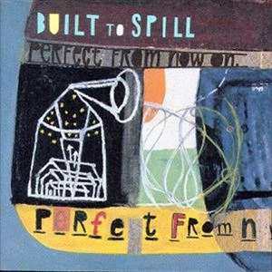 BUILT TO SPILL / ビルト・トゥ・スピル / PERFECT FROM NOW ON