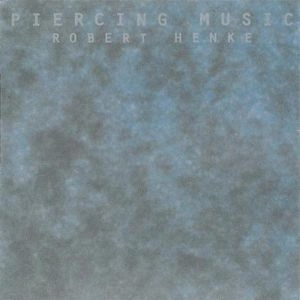 ROBERT HENKE / ロバート・ヘンケ / PIERCING MUSIC