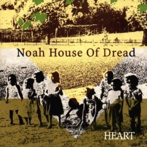 NOAH HOUSE OF DREAD / HEART