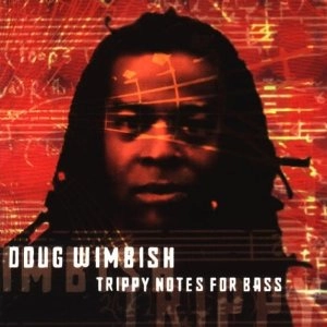 DOUG WIMBISH / TRIPPY NOTES FOR BASS