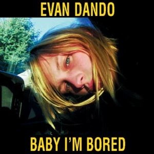 EVAN DANDO / エバン・ダンド  / BABY I'M BORED