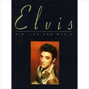 ELVIS PRESLEY / エルヴィス・プレスリー / HIS LIFE & MUSIC