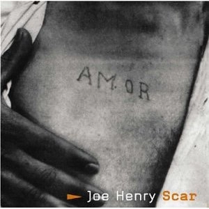 JOE HENRY / ジョー・ヘンリー / SCAR