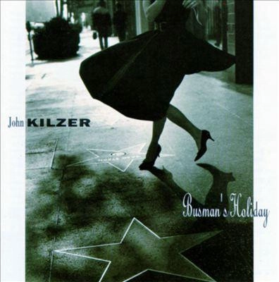 JOHN KILZER / BUSMAN'S HOLIDAY