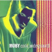 MOBY / モービー / EARLY UNDERGROUND